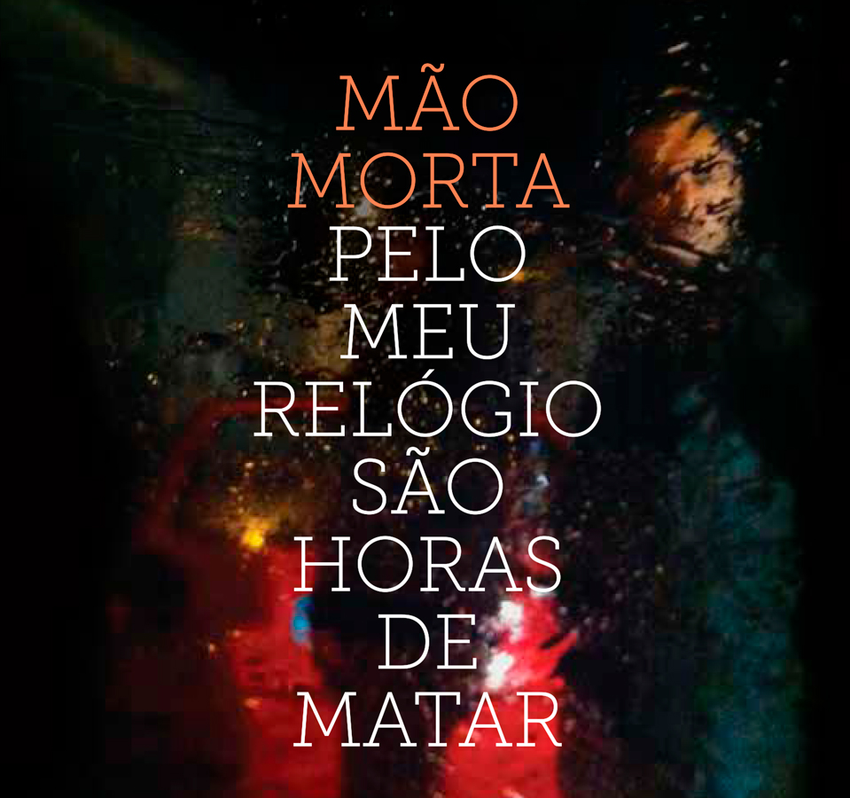 mão morta pelo meu relógio são horas de matar